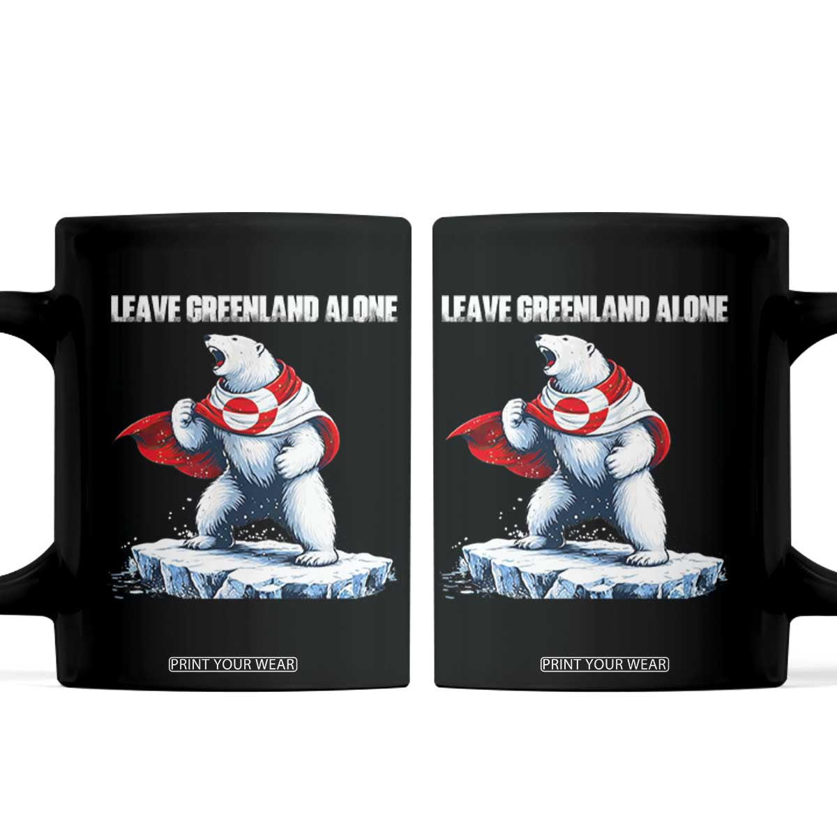 Heroic Polar Bear Leave Greenland Alone Coffee Mug Patriotic Island Sovereignty Protest TS02 Black Print Your Wear