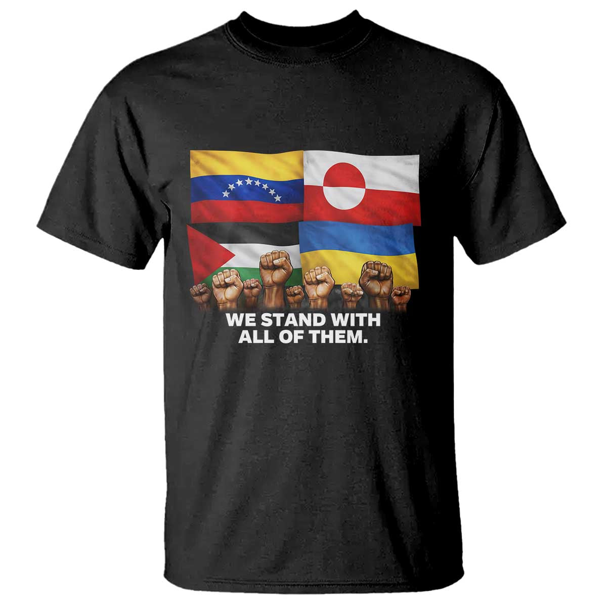 We Stand With Venezuela Greenland Ukraine Palestine T Shirt Solidarity Fists Flags Global Support TS02 Black Print Your Wear