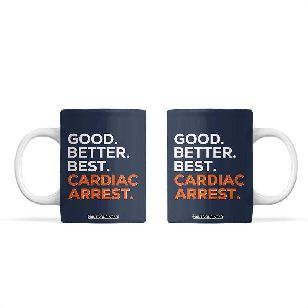 Good Better Best Cardiac Arrest Coffee Mug Funny Heart-Stopping Game Day Sport Fans TS02 Navy Print Your Wear