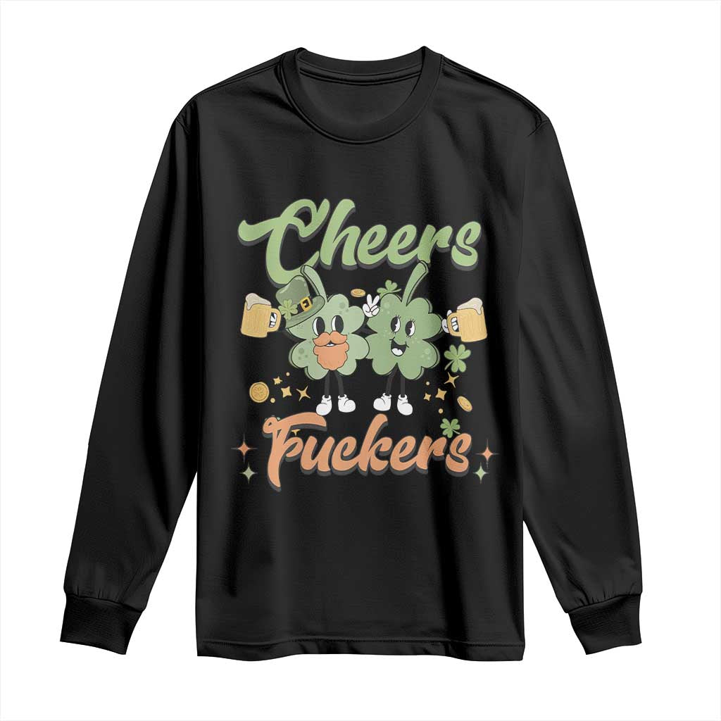 Funny St Patricks Day Drinking Long Sleeve Shirt Cheers Fuckers Shamrock Lucky Charm TS02 Black Print Your Wear