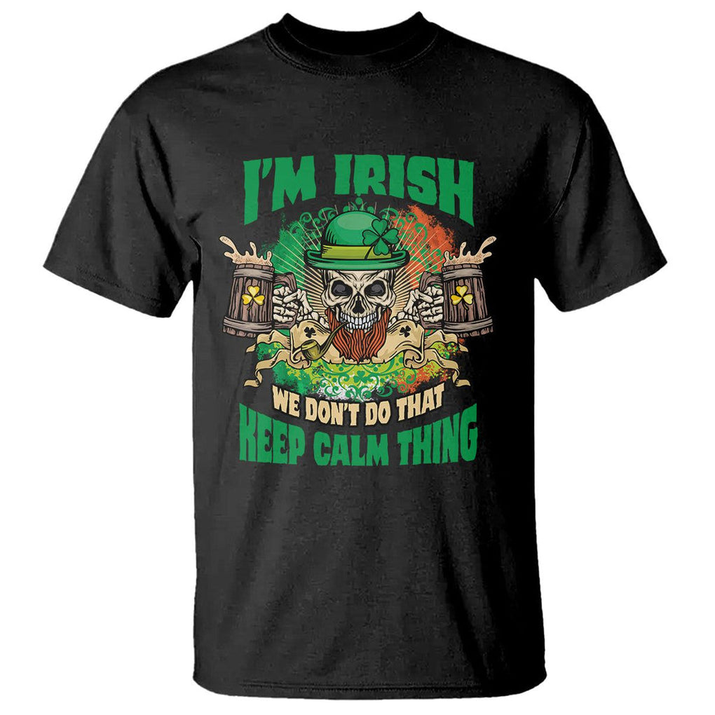 Irish Skull T Shirt I'm Irish We Don't Do That Keep Calm Thing St Patrick's Day Shamrock TS02 Black Printyourwear