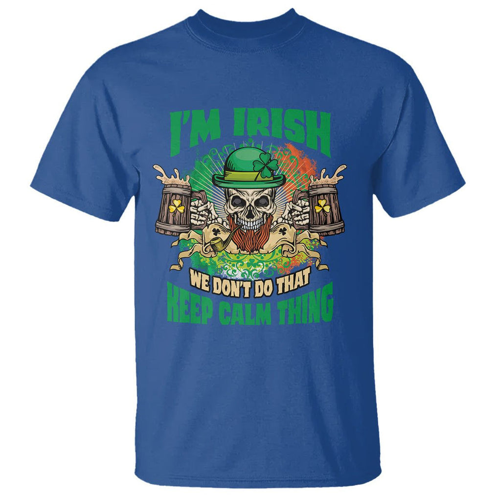 Irish Skull T Shirt I'm Irish We Don't Do That Keep Calm Thing St Patrick's Day Shamrock TS02 Royal Blue Printyourwear
