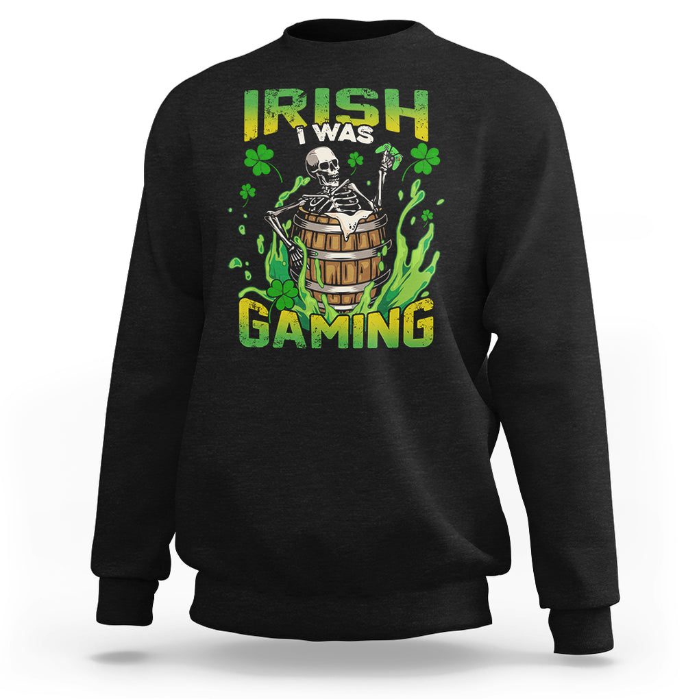 Irish Skeleton Sweatshirt Irish I Was Gaming Funny St Patrick's Day Gamer Gaming Skull TS02 Black Printyourwear