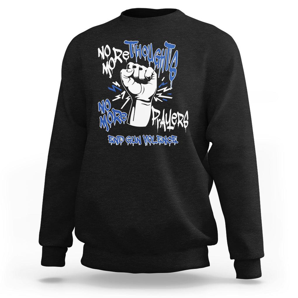 Gun Violence Awareness Sweatshirt No More Thoughts And Prayers End Gun Violence Raise Fist TS02 Black Printyourwear