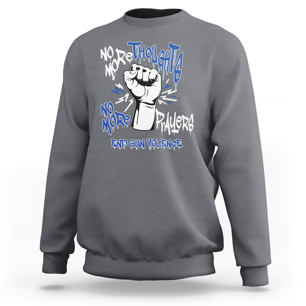 Gun Violence Awareness Sweatshirt No More Thoughts And Prayers End Gun Violence Raise Fist TS02 Charcoal Printyourwear