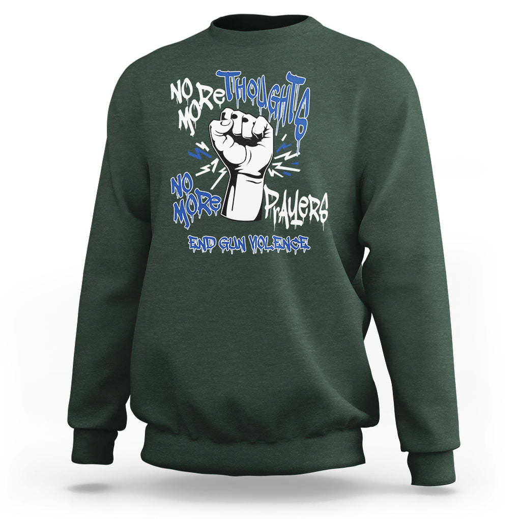 Gun Violence Awareness Sweatshirt No More Thoughts And Prayers End Gun Violence Raise Fist TS02 Dark Forest Green Printyourwear