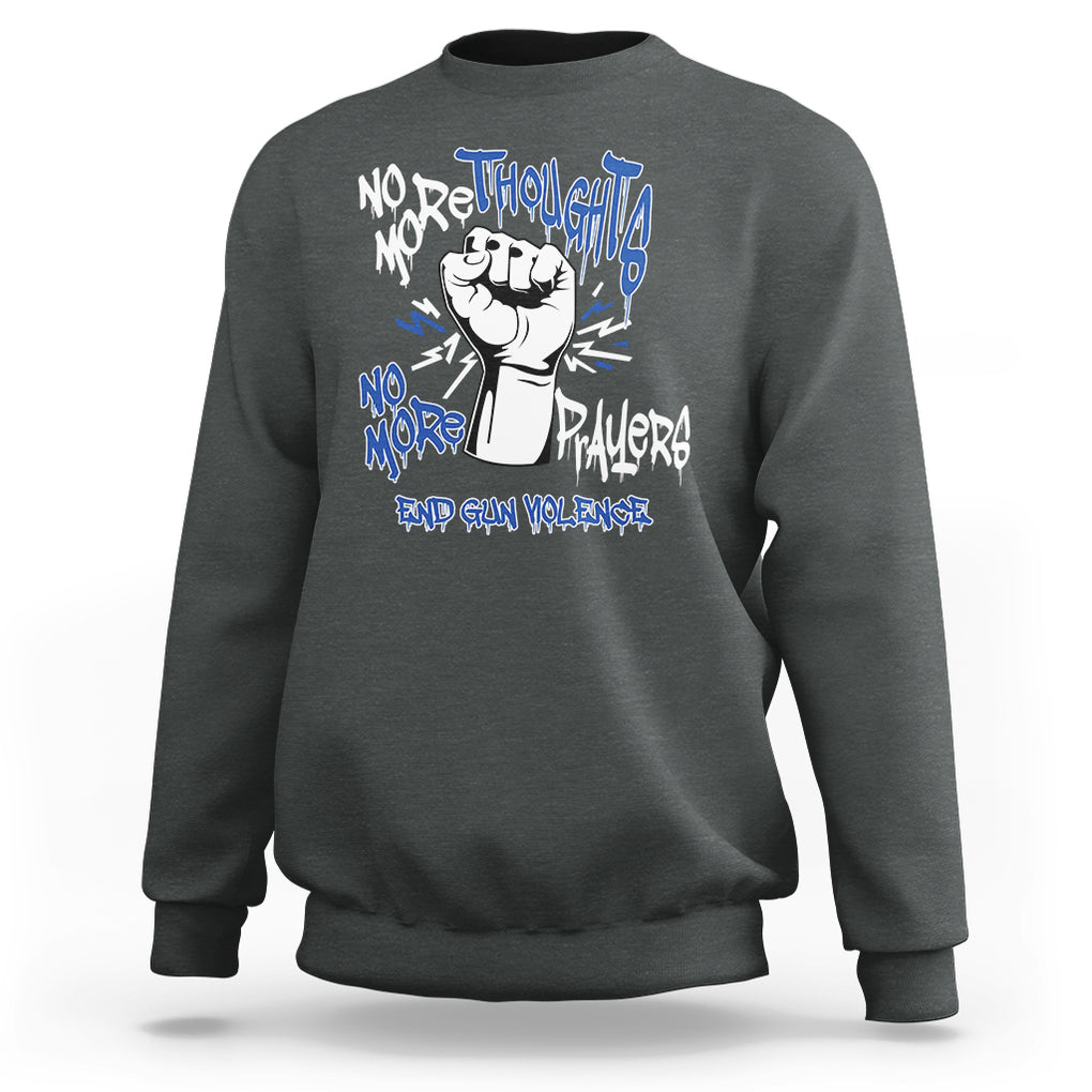 Gun Violence Awareness Sweatshirt No More Thoughts And Prayers End Gun Violence Raise Fist TS02 Dark Heather Printyourwear