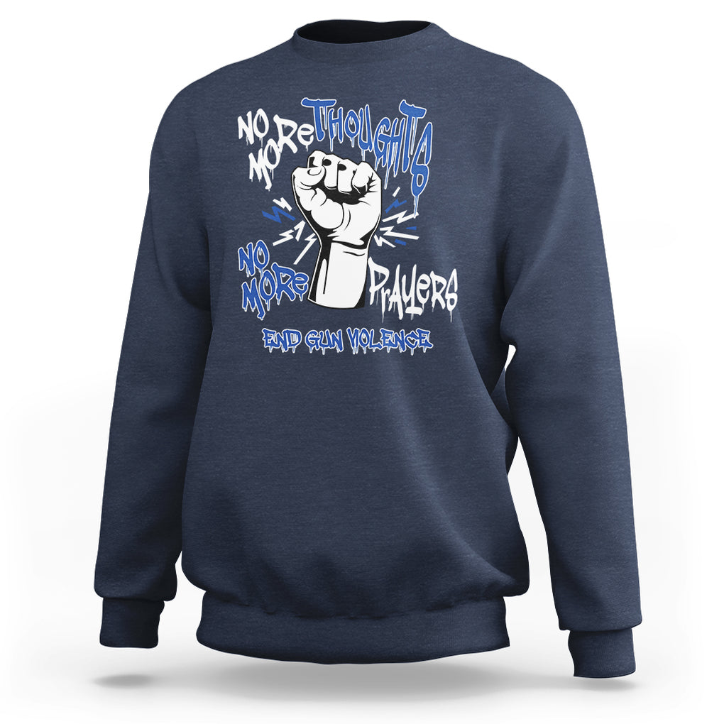 Gun Violence Awareness Sweatshirt No More Thoughts And Prayers End Gun Violence Raise Fist TS02 Navy Printyourwear