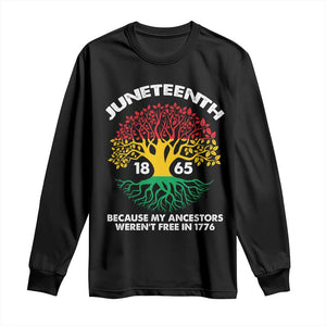 Juneteenth 1865 Long Sleeve Shirt Because My Ancestor Weren't Free In 1776 African American Roots TS02 Black Print Your Wear