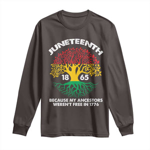 Juneteenth 1865 Long Sleeve Shirt Because My Ancestor Weren't Free In 1776 African American Roots TS02 Dark Chocolate Print Your Wear