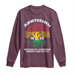 Juneteenth 1865 Long Sleeve Shirt Because My Ancestor Weren't Free In 1776 African American Roots TS02 Maroon Print Your Wear