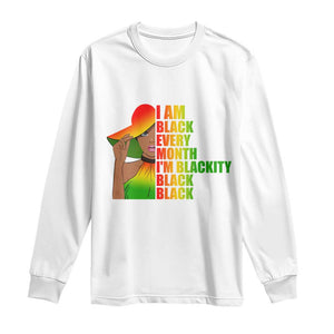 I Am Black Every Month Long Sleeve Shirt Blackity Slay Woman African Pride TS02 White Print Your Wear