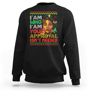 Proud Black Women Sweatshirt I Am Who I Am Your Approval Isn't Needed African American Pride Black History Month Juneteenth TS02 Black Printyourwear