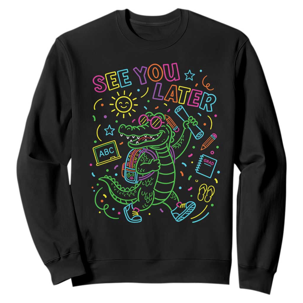See You Later Alligator Last Day Of School Sweatshirt Cute Neon Chalkboard Kindergarten Graduation TS02 Black Print Your Wear