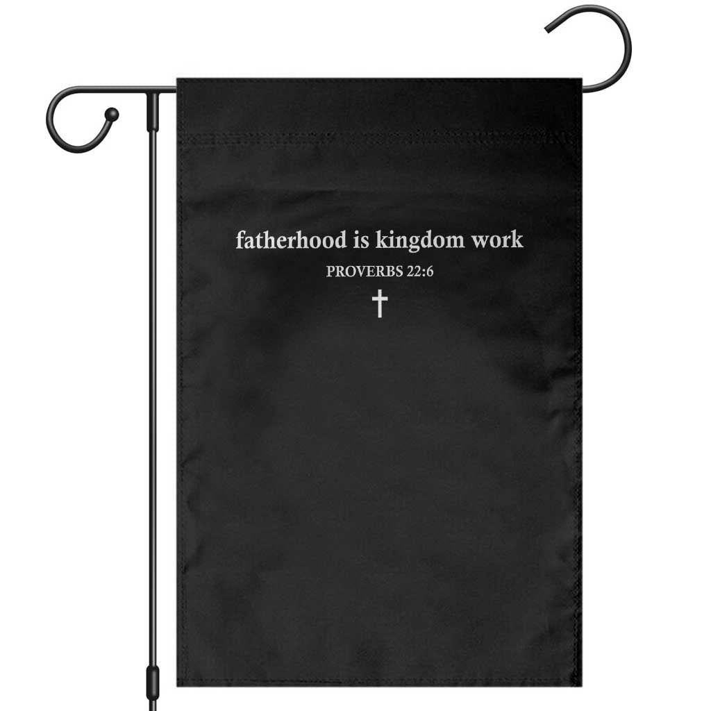 Fatherhood Is Kingdom Work Minimalist Christian Dad Garden Flag Cross Scripture Proverbs 22:6 Religious Fathers Day TS02 Black Print Your Wear