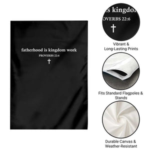 Fatherhood Is Kingdom Work Minimalist Christian Dad Garden Flag Cross Scripture Proverbs 22:6 Religious Fathers Day TS02 Print Your Wear