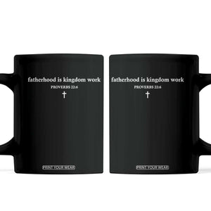 Fatherhood Is Kingdom Work Minimalist Christian Dad Coffee Mug Cross Scripture Proverbs 22:6 Religious Fathers Day TS02 Black Print Your Wear