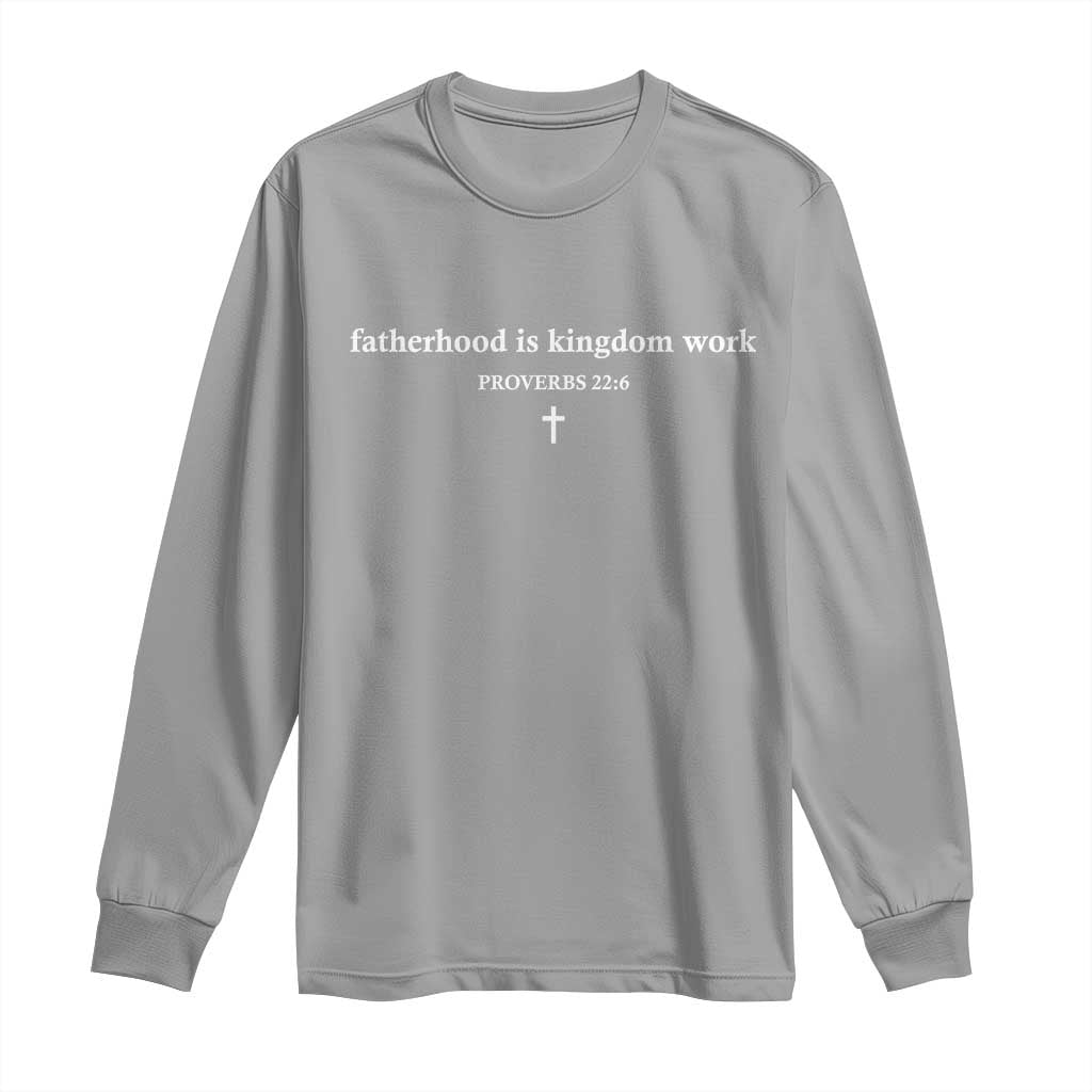 Fatherhood Is Kingdom Work Minimalist Christian Dad Long Sleeve Shirt Cross Scripture Proverbs 22:6 Religious Fathers Day TS02 Sport Gray Print Your Wear
