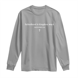 Fatherhood Is Kingdom Work Minimalist Christian Dad Long Sleeve Shirt Cross Scripture Proverbs 22:6 Religious Fathers Day TS02 Sport Gray Print Your Wear