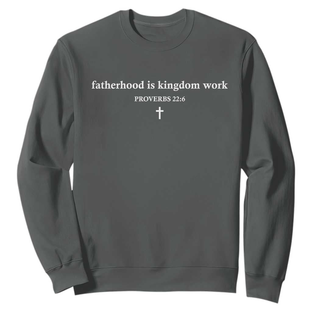 Fatherhood Is Kingdom Work Minimalist Christian Dad Sweatshirt Cross Scripture Proverbs 22:6 Religious Fathers Day TS02 Dark Heather Print Your Wear