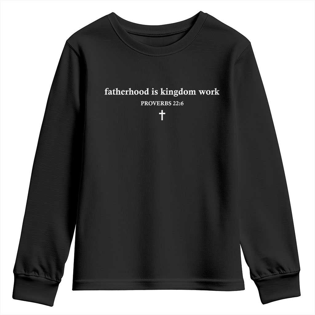 Fatherhood Is Kingdom Work Minimalist Christian Dad Youth Sweatshirt Cross Scripture Proverbs 22:6 Religious Fathers Day TS02 Black Print Your Wear