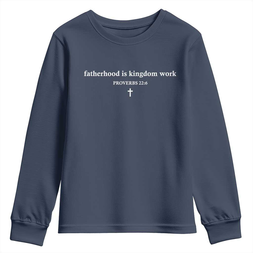 Fatherhood Is Kingdom Work Minimalist Christian Dad Youth Sweatshirt Cross Scripture Proverbs 22:6 Religious Fathers Day TS02 Navy Print Your Wear
