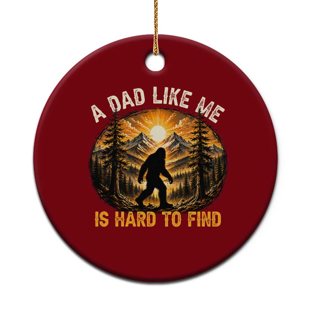 Retro Bigfoot Dad Like Me Is Hard To Find Ceramic Ornament Sasquatch Gift for Outdoorsy Fathers Myth Seekers TS02 1pc Red Print Your Wear