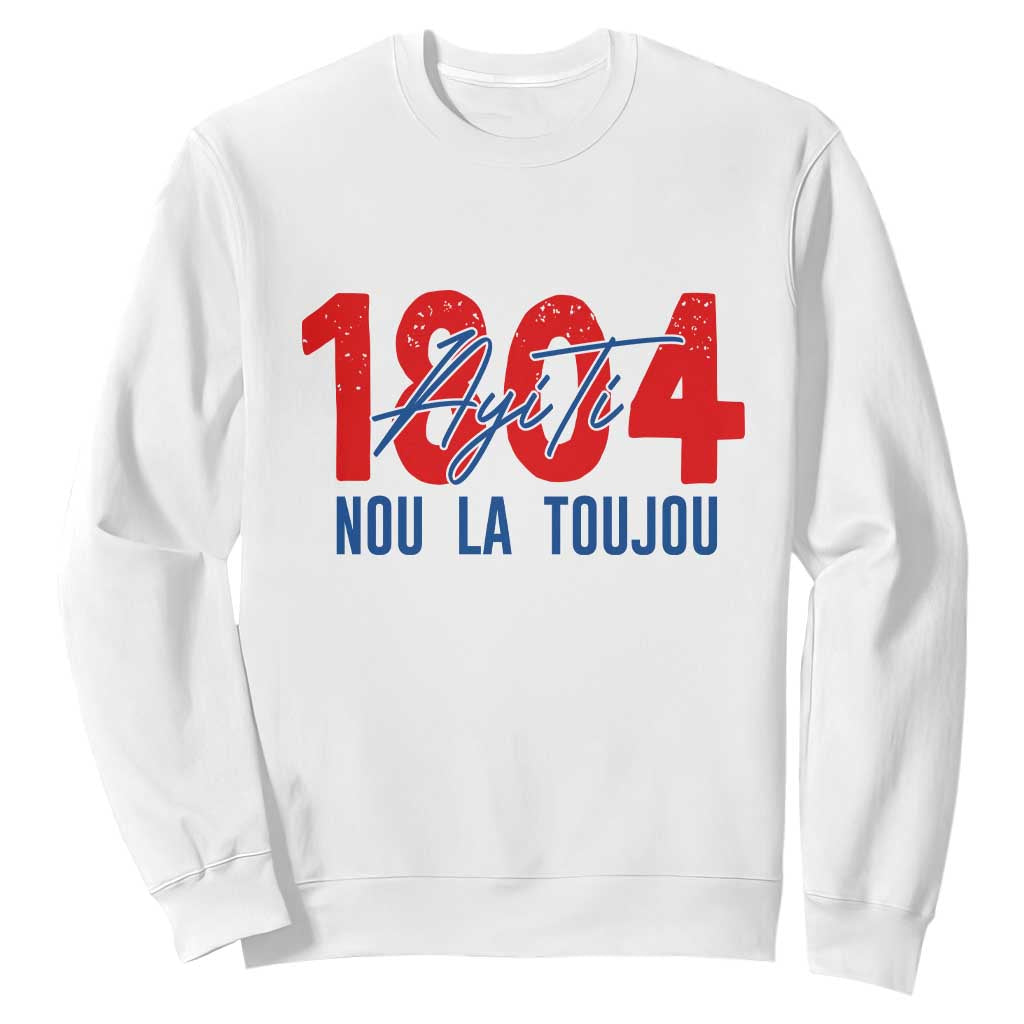 Haiti 1804 Ayiti Nou La Toujou Sweatshirt Independence Haiti Heritage Pride TS02 White Print Your Wear