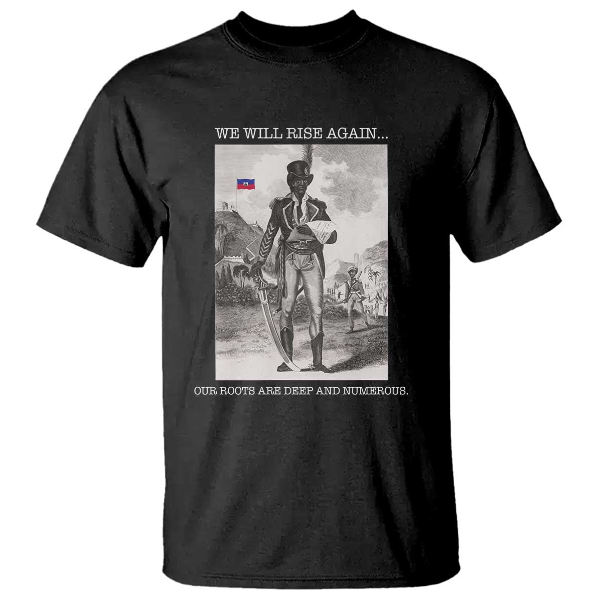 Haitian Revolution Toussaint Louverture T Shirt We Will Rise Again Historic Graphic TS02 Black Print Your Wear