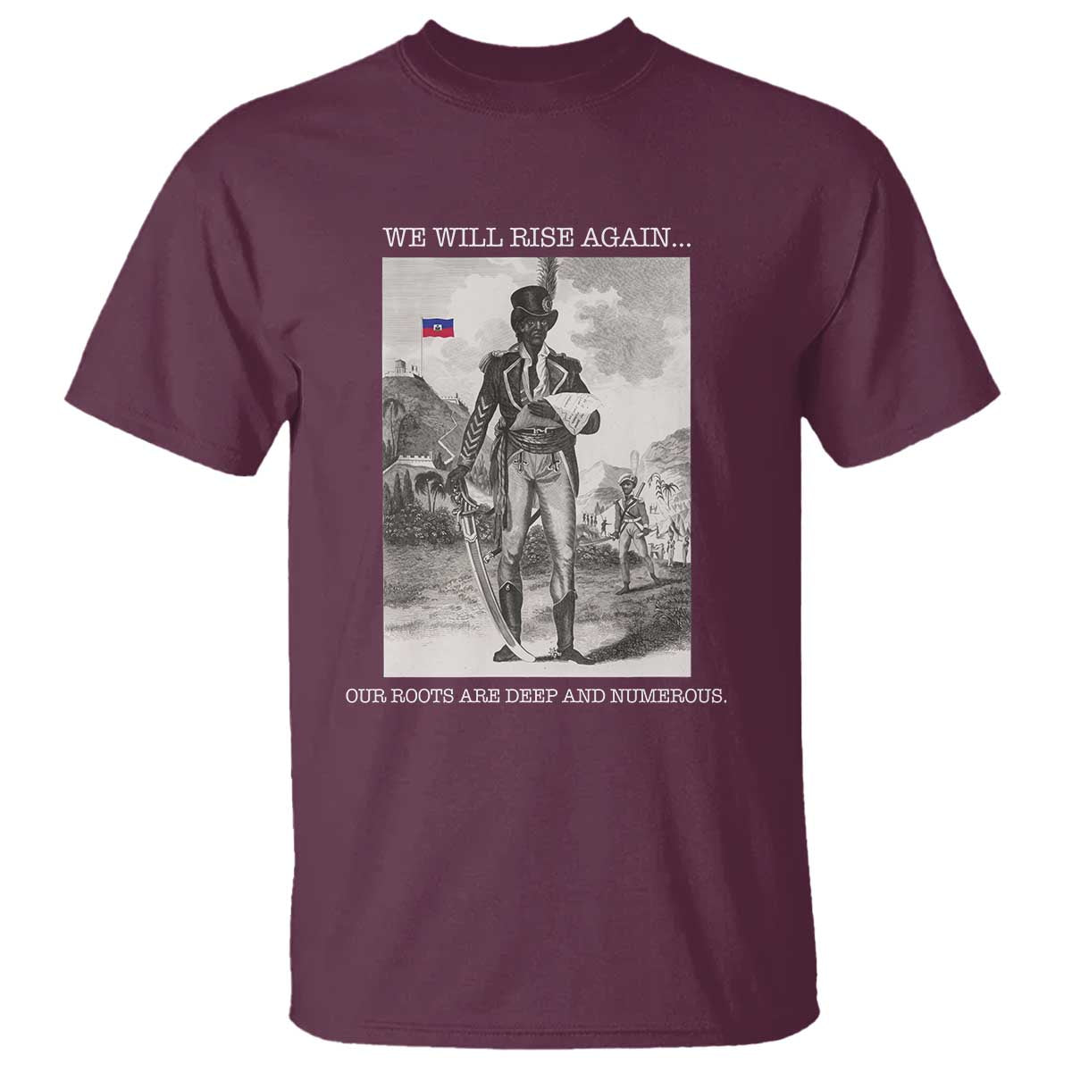 Haitian Revolution Toussaint Louverture T Shirt We Will Rise Again Historic Graphic TS02 Maroon Print Your Wear
