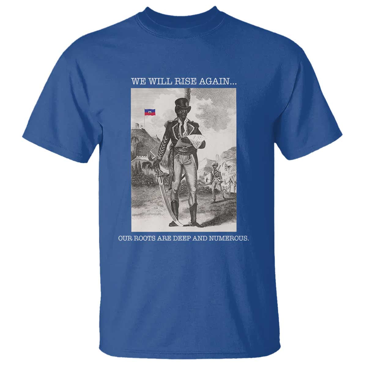 Haitian Revolution Toussaint Louverture T Shirt We Will Rise Again Historic Graphic TS02 Royal Blue Print Your Wear