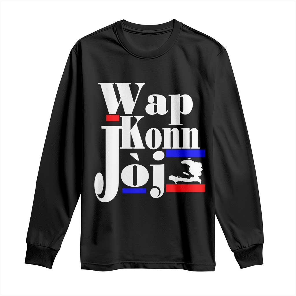 Wap Konn Joj Funny Haitian Creole Idiom Saying Long Sleeve Shirt Haiti Heritage Pride TS02 Black Print Your Wear