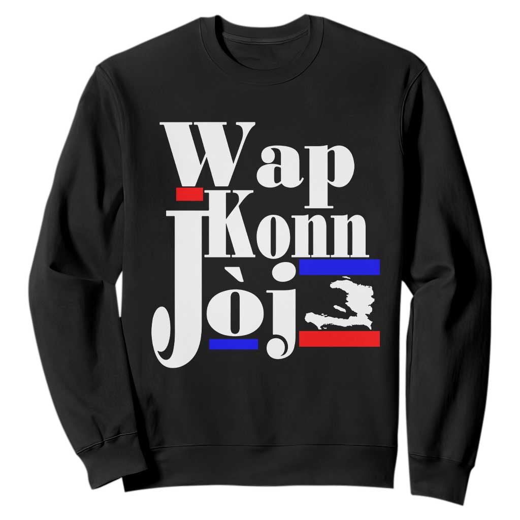 Wap Konn Joj Funny Haitian Creole Idiom Saying Sweatshirt Haiti Heritage Pride TS02 Black Print Your Wear