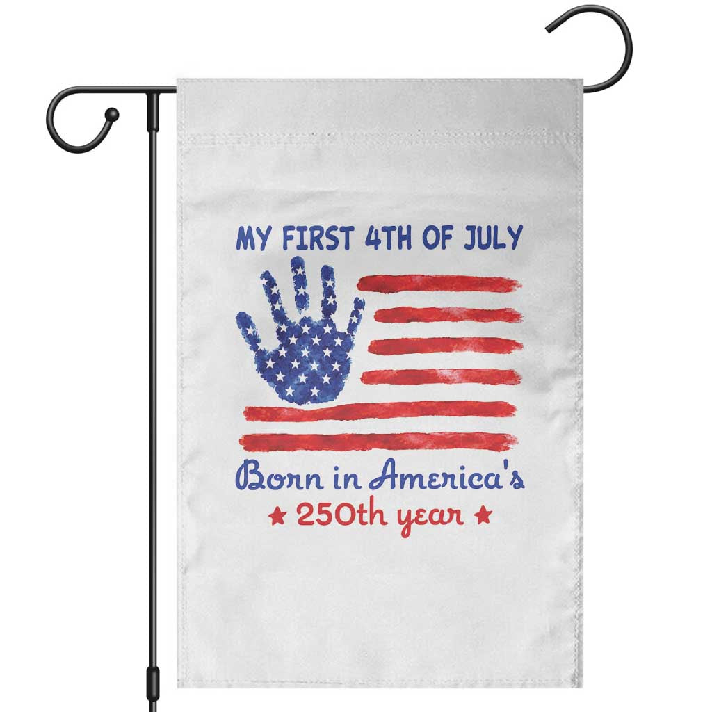 My First 4th of July Celebrate Semiquincentennial Cute Garden Flag Born in America's 250th Year Patriotic Milestone Celebration TS02 White Print Your Wear