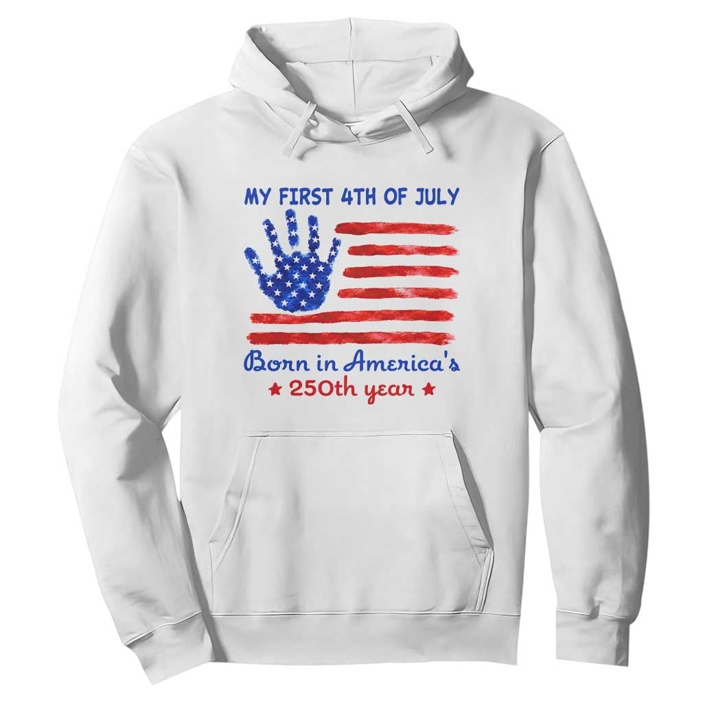 My First 4th of July Celebrate Semiquincentennial Cute Hoodie Born in America's 250th Year Patriotic Milestone Celebration TS02 White Print Your Wear