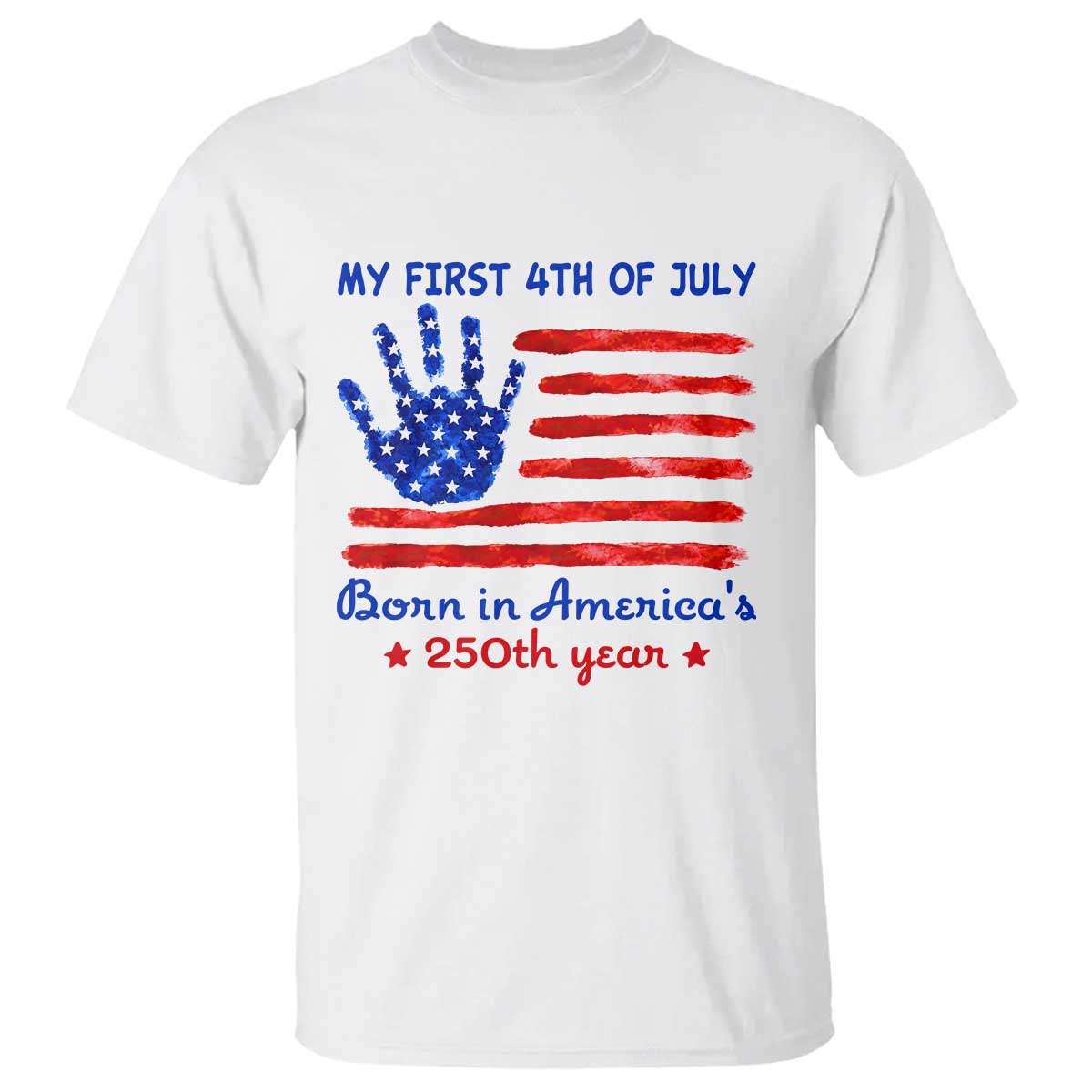 My First 4th of July Celebrate Semiquincentennial Cute T Shirt Born in America's 250th Year Patriotic Milestone Celebration TS02 White Print Your Wear