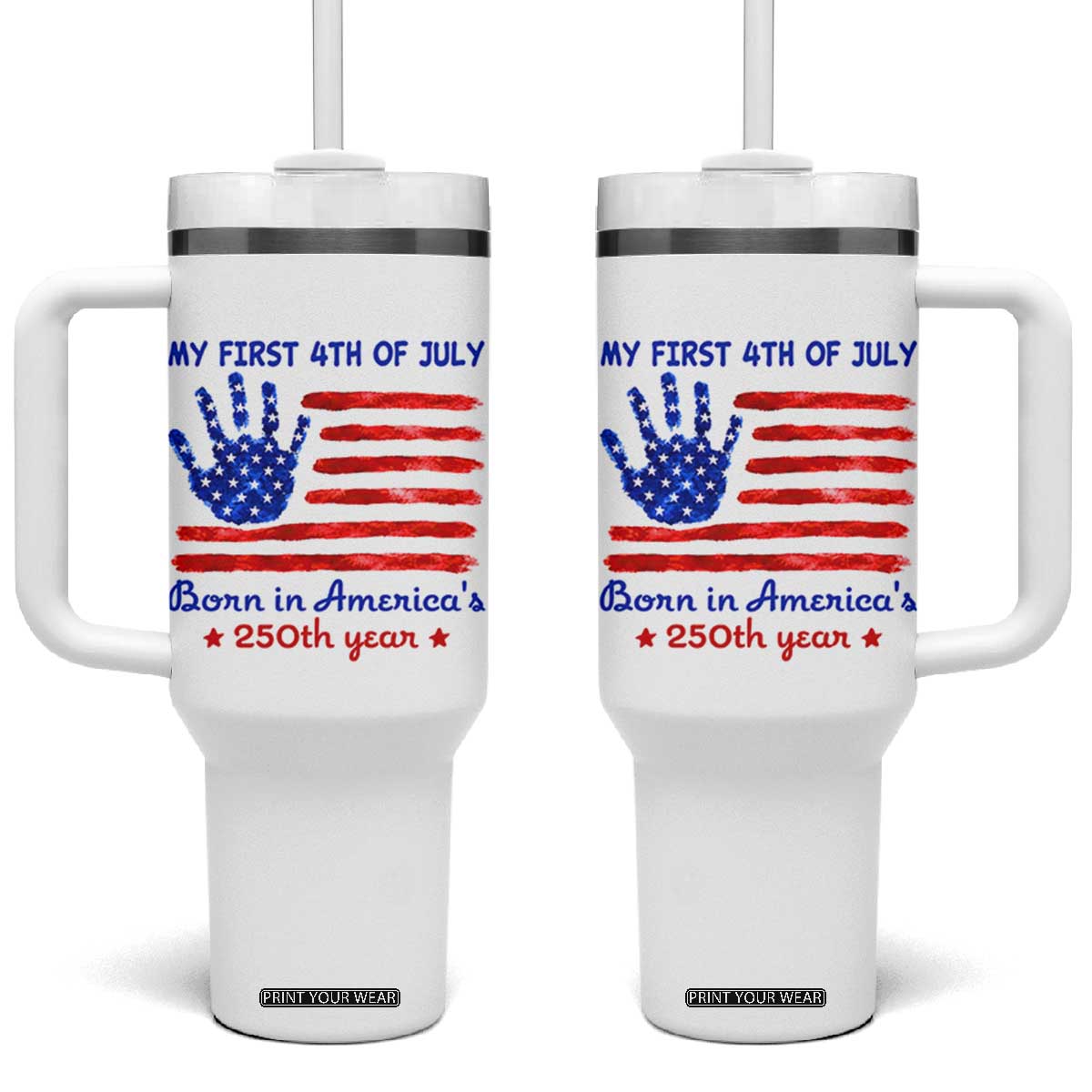 My First 4th of July Celebrate Semiquincentennial Cute Tumbler With Handle Born in America's 250th Year Patriotic Milestone Celebration TS02 One Size: 40 oz White Print Your Wear