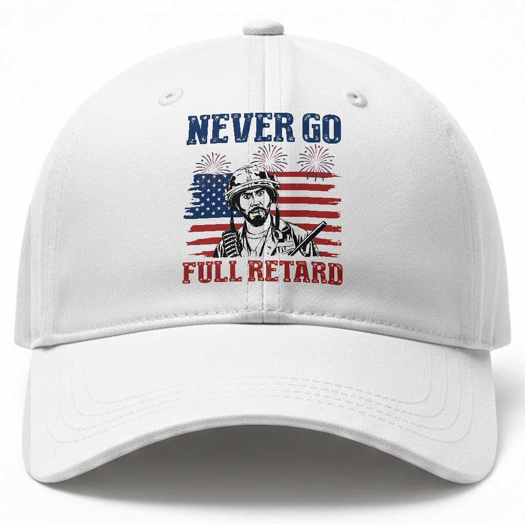 Never Go Full Retard Funny 4th of July Soldier Quote Baseball Cap Patriotic American Flag Fireworks Dark Humor TS02 Print Your Wear