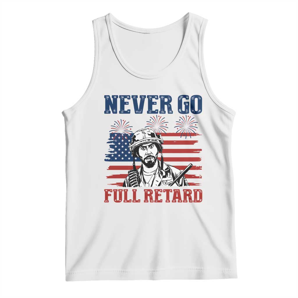 Never Go Full Retard Funny 4th of July Soldier Quote Tank Top Patriotic American Flag Fireworks Dark Humor TS02 White Print Your Wear