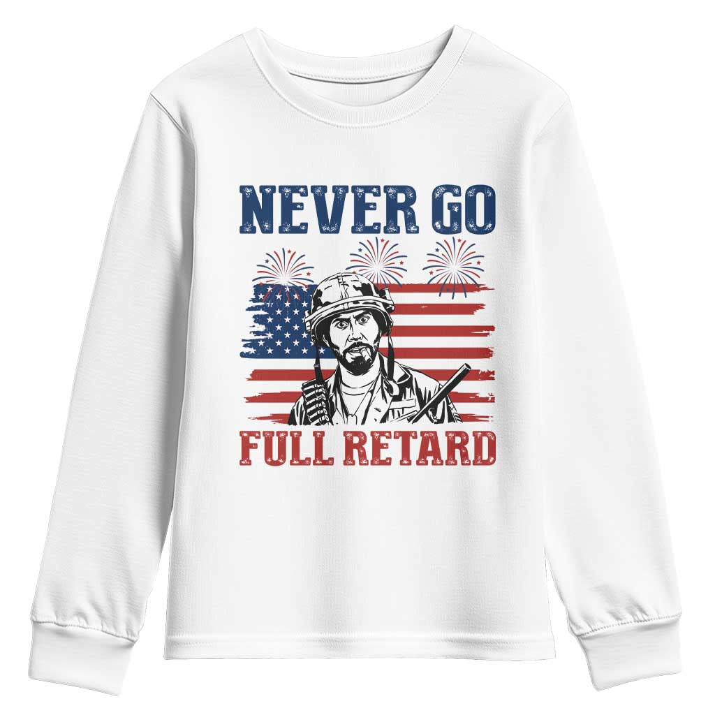 Never Go Full Retard Funny 4th of July Soldier Quote Youth Sweatshirt Patriotic American Flag Fireworks Dark Humor TS02 White Print Your Wear