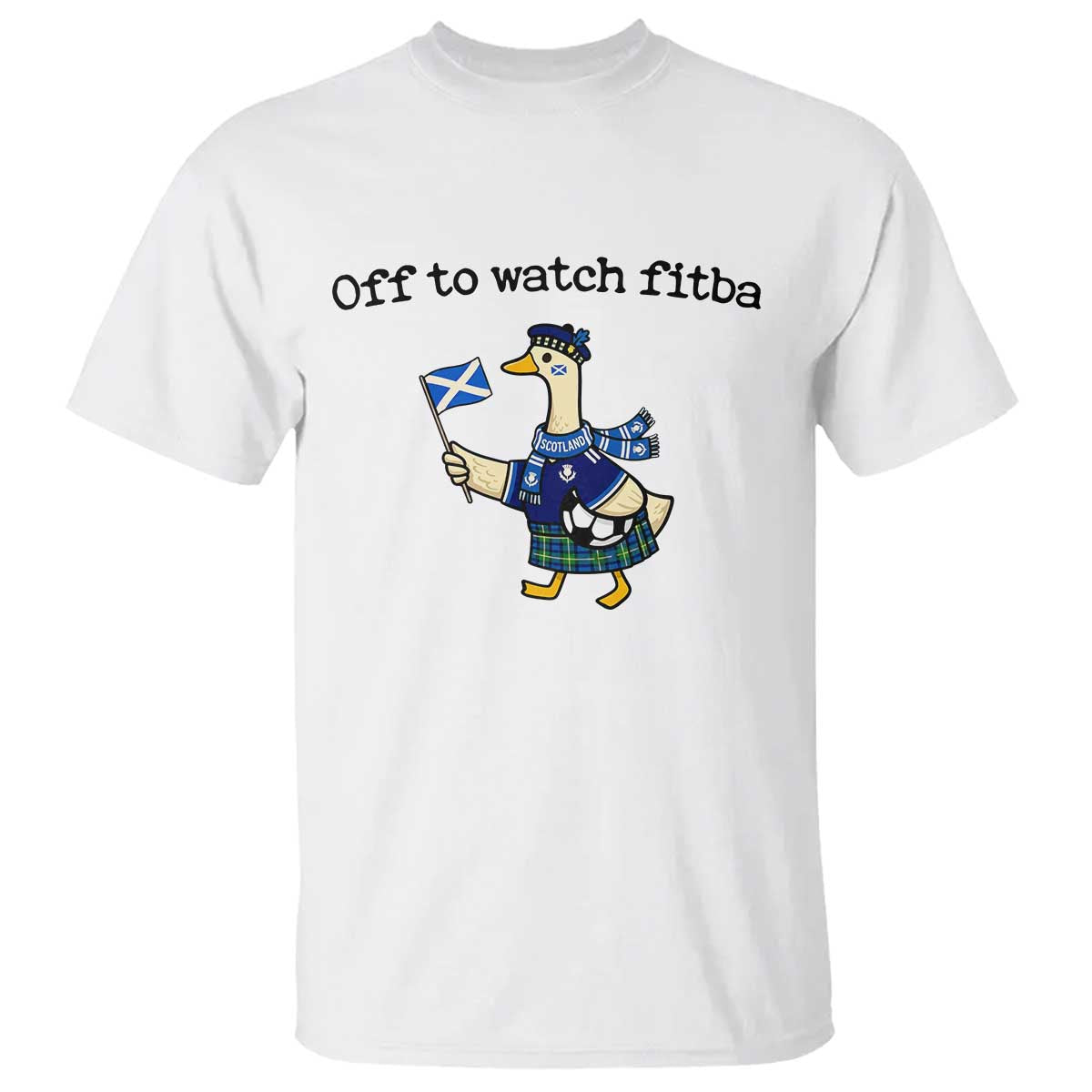 Funny Scottish Goose Scotland Football T Shirt Off to Watch Fitba Soccer Fans Meme TS02 White Print Your Wear