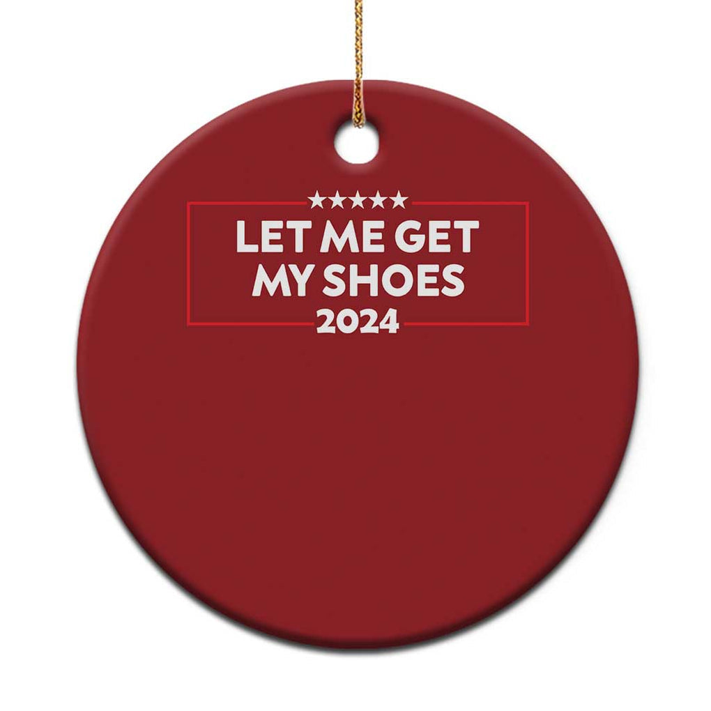 Funny Trump 2024 Christmas Ornament Let Me Get My Shoes TS02 Print Your Wear