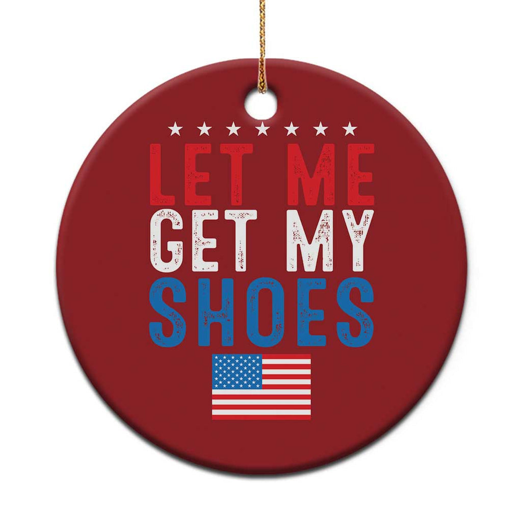 Funny Trump 2024 Christmas Ornament Let Me Get My Shoes American Flag TS02 Print Your Wear