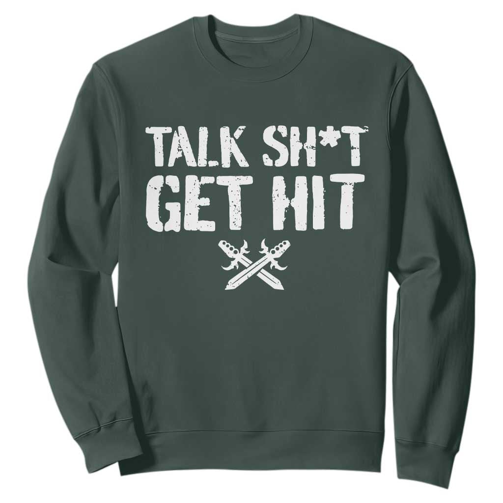 Talk Shit Get Hit Crossed Swords Sweatshirt Funny Edgy Combat Sports Attitude TS02 Dark Forest Green Print Your Wear