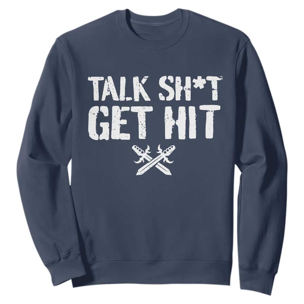 Talk Shit Get Hit Crossed Swords Sweatshirt Funny Edgy Combat Sports Attitude TS02 Navy Print Your Wear