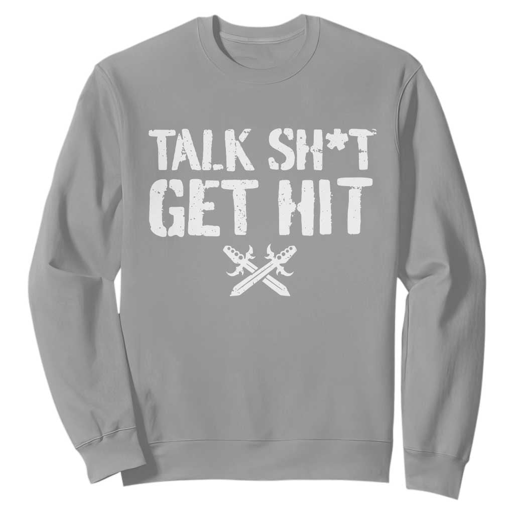 Talk Shit Get Hit Crossed Swords Sweatshirt Funny Edgy Combat Sports Attitude TS02 Sport Gray Print Your Wear