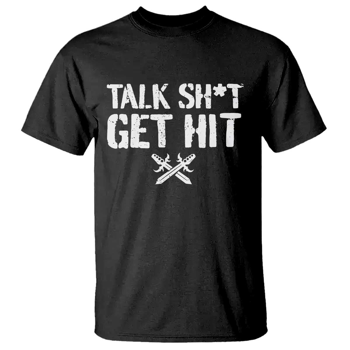 Talk Shit Get Hit Crossed Swords T Shirt Funny Edgy Combat Sports Attitude TS02 Black Print Your Wear