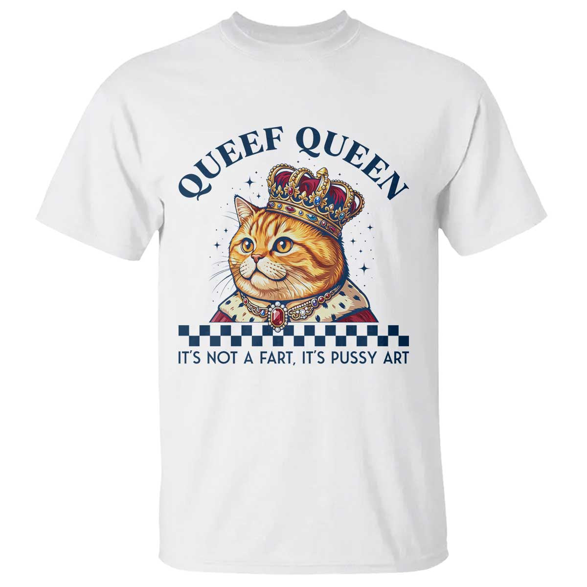 Queef Queen Its Not A Fart Royal Cat T Shirt Funny Adult Humor Gag Graphic TS02 White Print Your Wear