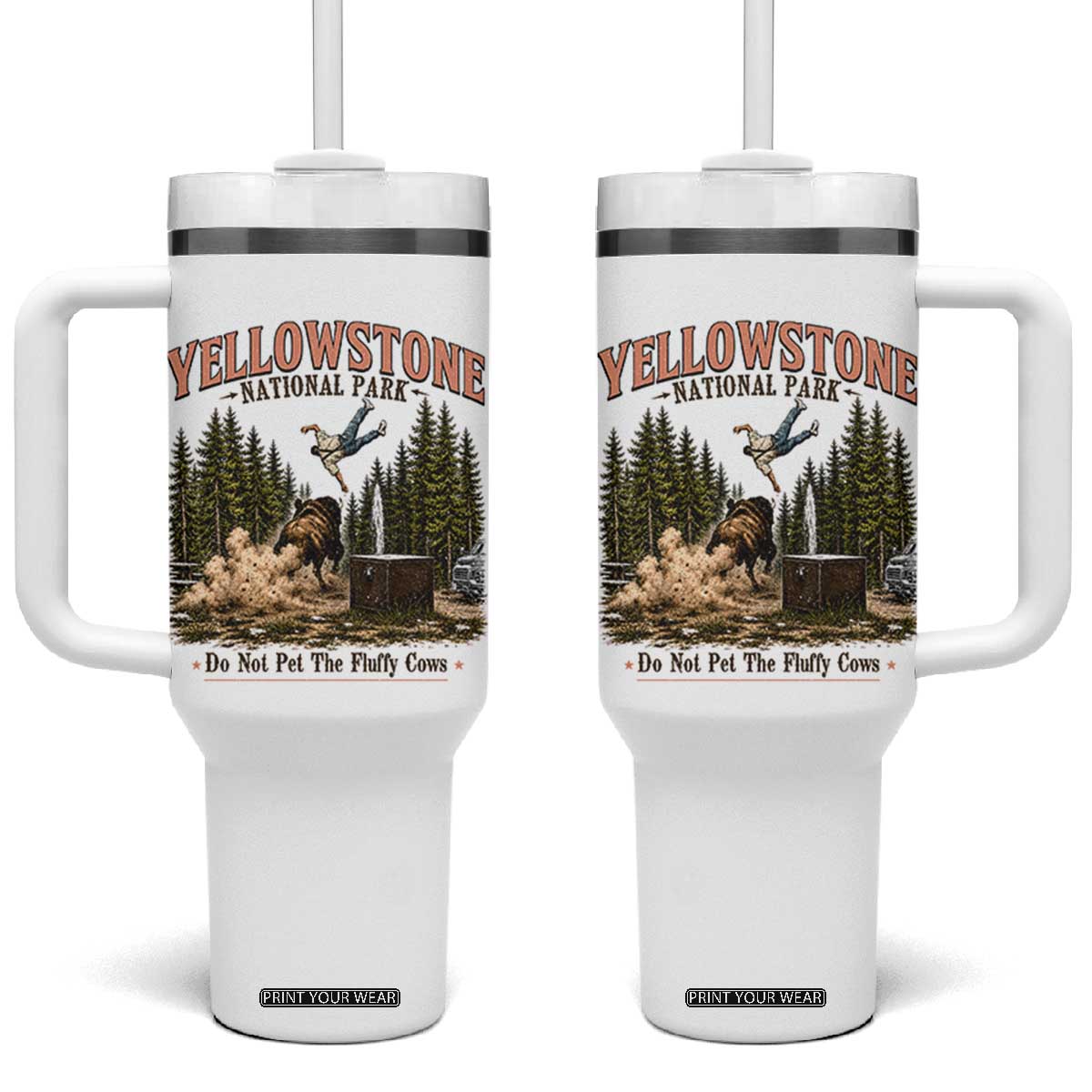 Do Not Pet The Fluffy Cows Yellowstone National Park Tumbler With Handle Funny Vintage Bison Tourist Attack Graphic TS02 One Size: 40 oz White Print Your Wear
