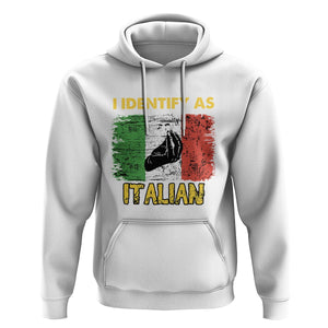 Funny Italian Hoodie I Identify As Italian Pride Hand Gesture Italy TS02 White Printyourwear